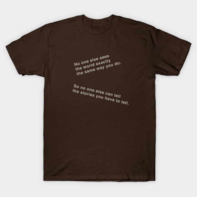 No one else can tell your stories. T-Shirt by WriterCentral